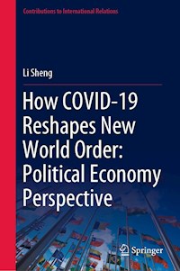 How COVID-19 Reshapes New World Order: Political Economy Perspective - Li Sheng - E-Book