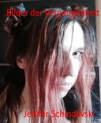 Bilder der Vergangenheit - Jenifer Schindovski - kostenlos E-Book