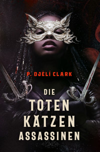 Die toten Katzen-Assassinen - P. Djèlí Clark - E-Book