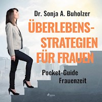 Überlebensstrategien für Frauen - Pocket-Guide Frauenzeit (Ungekürzt) - Dr. Sonja A. Buholzer - Hörbuch