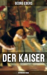 Der Kaiser (Historischer Roman) - Georg Ebers - E-Book