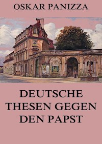 Deutsche Thesen gegen den Papst - Oskar Panizza - E-Book