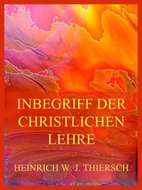 Inbegriff der christlichen Lehre - Heinrich W. J. Thiersch - E-Book