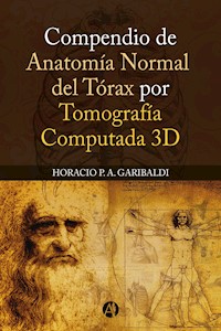 COMPENDIO DE ANATOMÍA NORMAL DEL TORAX POR TOMOGRAFIA COMPUTADA 3D - Horacio P. A. Garibaldi - E-Book