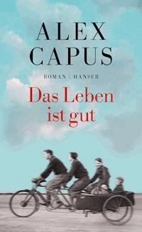 Das Leben ist gut - Alex Capus - E-Book