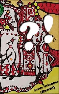 Fragezeichen - Ausrufezeichen - Jesus Urlauber - E-Book