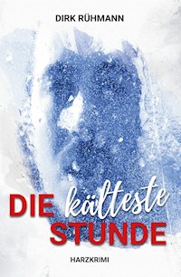Die kälteste Stunde - Dirk Rühmann - E-Book