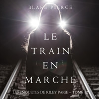 Le Train en Marche (Une Enquête de Riley Paige — Tome 12) - Blake Pierce - Hörbuch