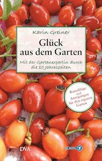 Glück aus dem Garten - Karin Greiner - E-Book