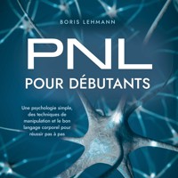 PNL pour débutants: Une psychologie simple, des techniques de manipulation et le bon langage corporel pour réussir pas à pas - Boris Lehmann - Hörbuch