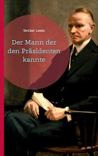 Der Mann der den Präsidenten kannte - Sinclair Lewis - E-Book