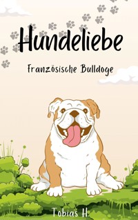 Hundeliebe - Französiche Bulldoge - Tobias Hopfmüller - E-Book