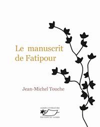 Le Manuscrit de Fatipour - Jean-Michel Touche - E-Book