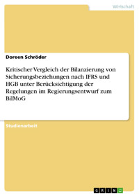 Kritischer Vergleich der Bilanzierung von Sicherungsbeziehungen nach IFRS und HGB unter Berücksichtigung der Regelungen im Regierungsentwurf zum BilMoG - Doreen Schröder - E-Book