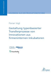Gestaltung typenbasierter Transferprozesse von Innovationen aus firmeninternen Inkubatoren - Florian Vogt - E-Book