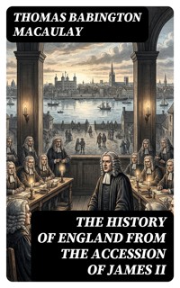 The History of England from the Accession of James II - Thomas Babington Macaulay - E-Book