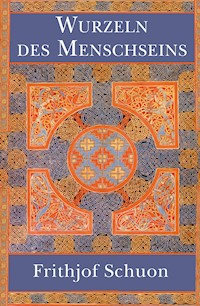 Wurzeln des Menschseins - Frithjof Schuon - E-Book