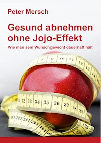 Gesund abnehmen ohne Jojo-Effekt - Peter Mersch - E-Book