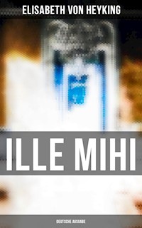 Ille mihi (Deutsche Ausgabe) - Elisabeth von Heyking - E-Book