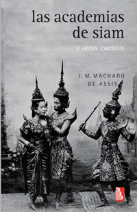 Las academias de Siam y otros cuentos - J.M. Machado de Assis - E-Book