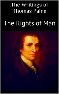 The Writings of Thomas Paine: The Rights of Man - Thomas Paine - E-Book