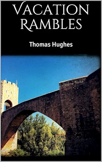 Vacation Rambles - Thomas Hughes - E-Book