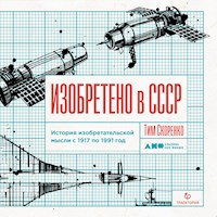 Изобретено в СССР: История изобретательской мысли с 1917 по 1991 год - Тим Скоренко - Hörbuch