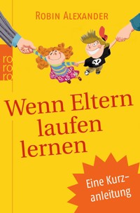 Wenn Eltern laufen lernen - Robin Alexander - E-Book