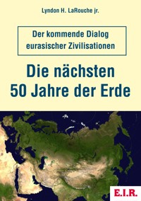 Die nächsten 50 Jahre der Erde - Lyndon H. LaRouche jr. - E-Book