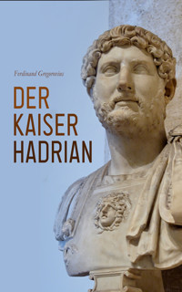 Der Kaiser Hadrian - Ferdinand Gregorovius - E-Book