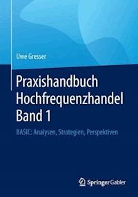 Praxishandbuch Hochfrequenzhandel Band 1 - Uwe Gresser - E-Book