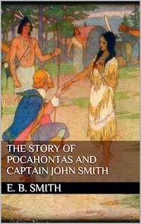 The Story of Pocahontas and Captain John Smith - E. Boyd Smith - E-Book