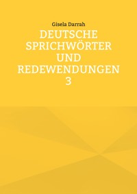 Deutsche Sprichwörter und Redewendungen 3 - Gisela Darrah - E-Book