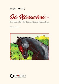 Der Pferdemörder – Eine absonderliche Geschichte aus Mecklenburg - Siegfried Stang - E-Book