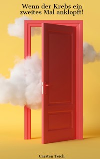 Krebs- Wenn der Krebs ein zweites Mal anklopft - Carsten Teich - E-Book