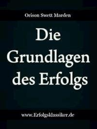 Die Grundlagen des Erfolgs - Orison Swett Marden - E-Book