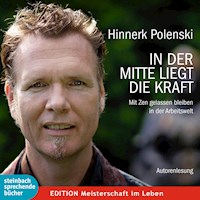 In der Mitte liegt die Kraft - Mit Zen gelassen bleiben in der Arbeitswelt (Gekürzt) - Hinnerk Polenski - Hörbuch