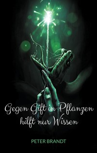 Gegen Gift in Pflanzen hilft nur Wissen - Peter Brandt - E-Book