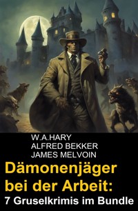 Dämonenjäger bei der Arbeit: 7 Gruselkrimis im Bundle - W. A.  Hary - E-Book
