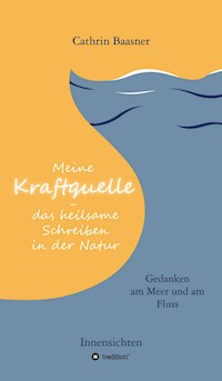 Meine Kraftquelle - das heilsame Schreiben in der Natur - Cathrin Baasner - E-Book