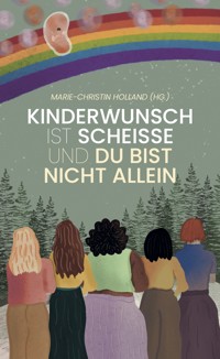 Kinderwunsch ist scheisse & du bist nicht allein - Marie Christin Holland - E-Book
