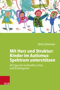 Mit Herz und Struktur: Kinder im Autismus-Spektrum unterstützen - Brita Schirmer - E-Book