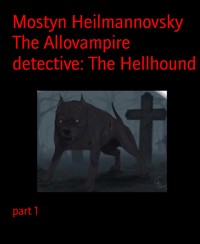 The Allovampire detective: The Hellhound - Mostyn Heilmannovsky - E-Book