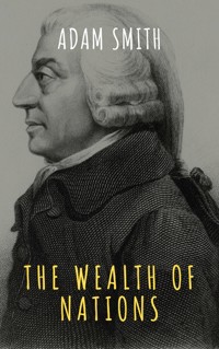 The Wealth of Nations - Adam Smith - E-Book