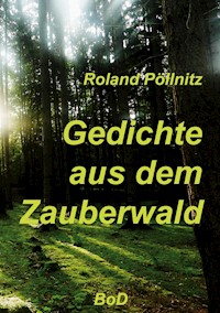 Gedichte aus dem Zauberwald - Roland Pöllnitz - E-Book