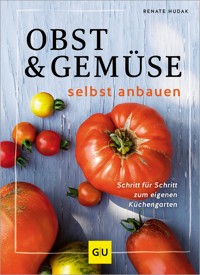 Obst & Gemüse selbst anbauen - Renate Hudak - E-Book