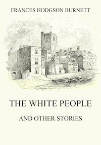 The White People (and other Stories) - Frances Hodgson Burnett - E-Book