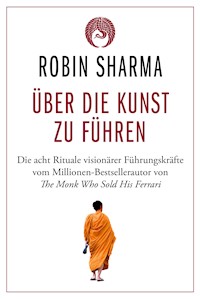 Über die Kunst zu führen - Robin Sharma - E-Book
