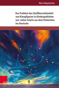 Das Problem der (Un)Übersetzbarkeit von Klangfiguren in Kindergedichten von Julian Tuwim aus dem Polnischen ins Deutsche - Maria Migodzińska - E-Book