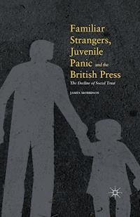 Familiar Strangers, Juvenile Panic and the British Press - James Morrison - E-Book